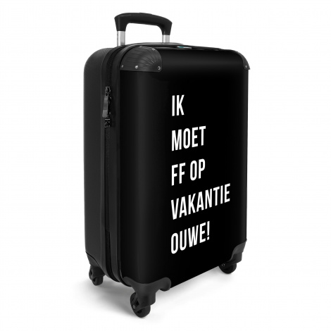 Koffer - Quotes - Ik moet ff op vakantie ouwe! - Zwart-2
