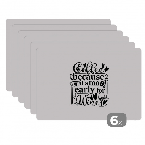 Premium placemats (6 stuks) - Spreuken - Koffie - Coffee because it's too early for wine - Quotes - 45x30 cm