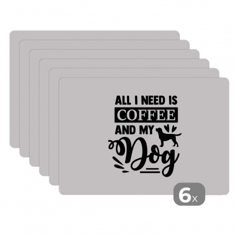Premium placemats (6 stuks) - All I need is coffee and my dog - Spreuken - Quotes - Koffie - 45x30 cm-1