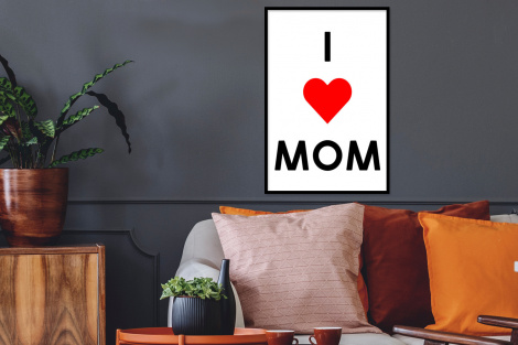 Poster met lijst - Spreuken - Quotes I Love Mom - Moederdag - Mama - Mama cadeau - Staand-2