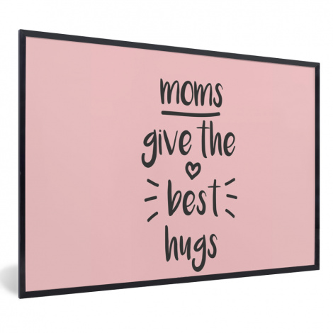 Poster met lijst - Spreuken - Moms give the best hugs - Quotes - Mama - Liggend
