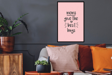Poster met lijst - Spreuken - Moms give the best hugs - Quotes - Mama - Staand-2