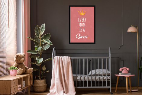 Poster met lijst - Spreuken - Every mom is a queen - Quotes - Mama - Staand-3