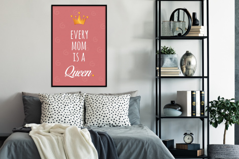 Poster met lijst - Spreuken - Every mom is a queen - Quotes - Mama - Staand-4