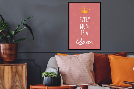 Poster met lijst - Spreuken - Every mom is a queen - Quotes - Mama - Staand-2