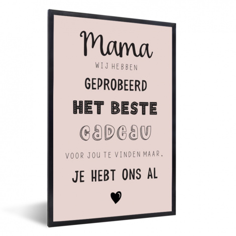 Poster met lijst - Spreuken - Quotes Mama Je Hebt Ons Al - Moederdag cadeau voor mama - Roze - Staand