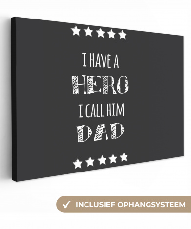 Canvas schilderij - Spreuken - I have a hero I call him dad - Quotes - Vader
