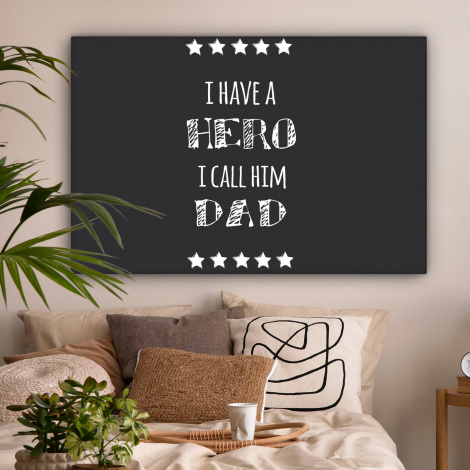 Canvas schilderij - Spreuken - I have a hero I call him dad - Quotes - Vader-2