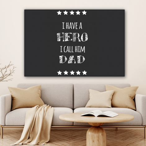 Canvas schilderij - Spreuken - I have a hero I call him dad - Quotes - Vader-4