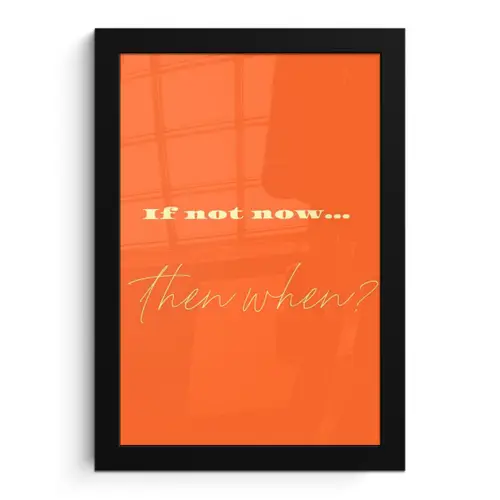 If not now then when - Oranje - Geel - Levendig fotolijst zwart zonder passe partout klein -3d