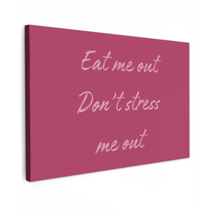 eat me out don't stress me out - Roze - Minimalistisch canvas 2cm klein -z3d