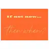 If not now then when - Oranje - Geel - Levendig poster papier klein -3d