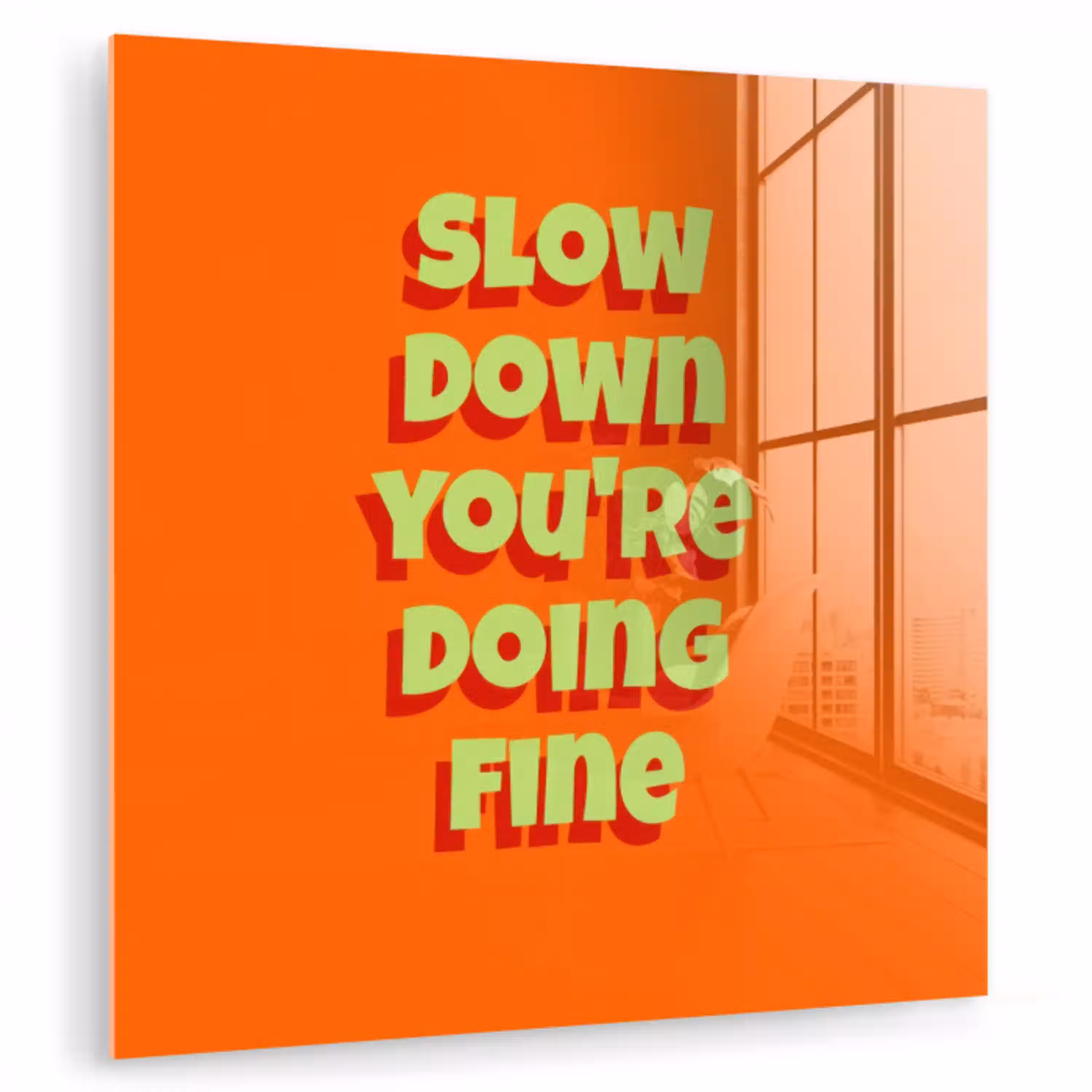 Slow down you're doing fine - Oranje - Simple plexiglas 5mm klein -zzzproduct_nieuw