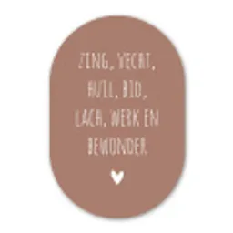 Spreuken - Zing vecht huil bid lach werk en bewonder - Quotes - Ramses Shaffy Wandcirkel Ovaal Forex klein -3d