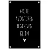 Grote avonturen beginnen klein - Quotes - Spreuken tuinposter los doek klein -3d