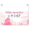 Quote - Mama - Mijn moeder is de liefste - Roze tuinposter los doek klein -3d