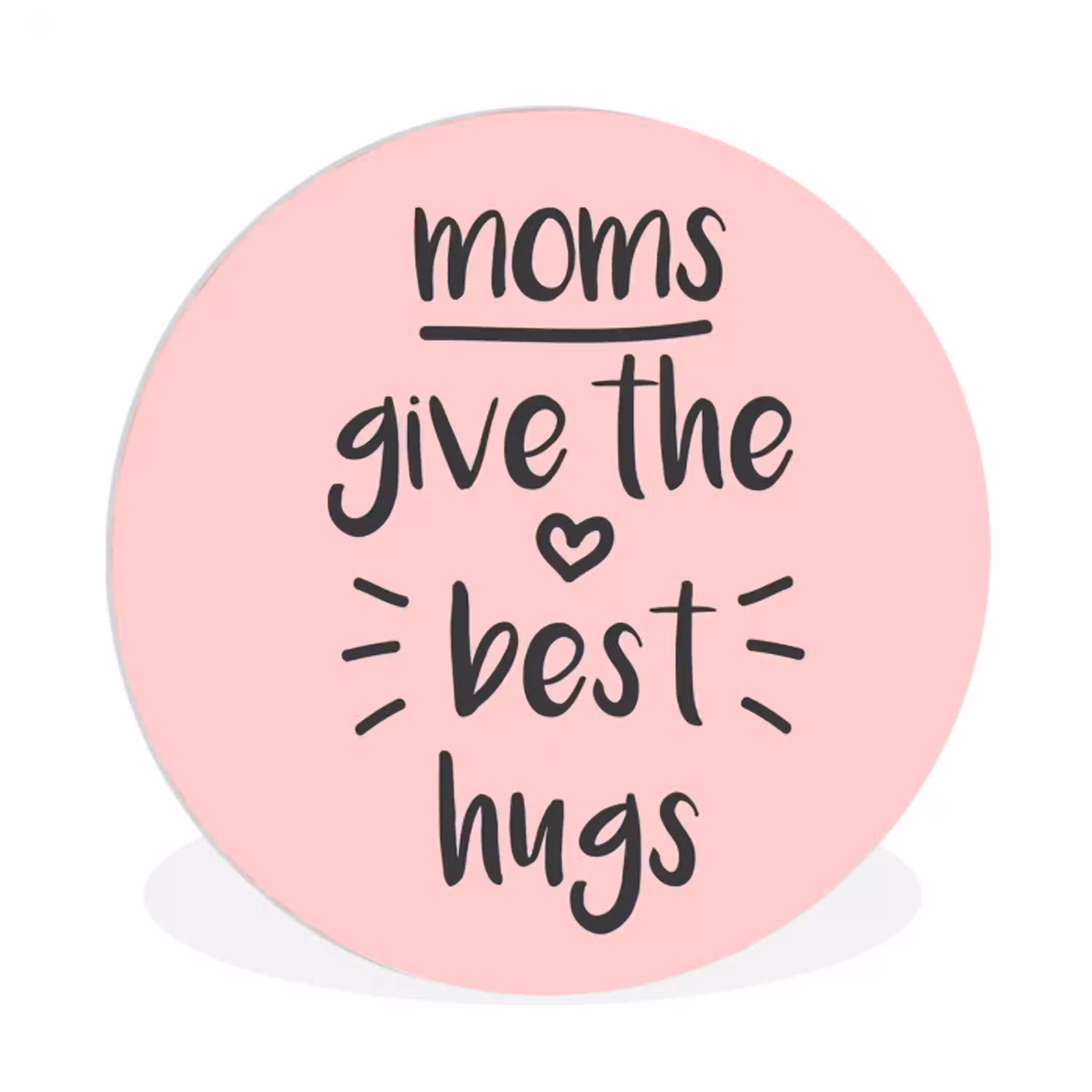 Spreuken - Moms give the best hugs - Quotes - Mama Wandcirkel kunststof plaat 5mm dik klein -3d