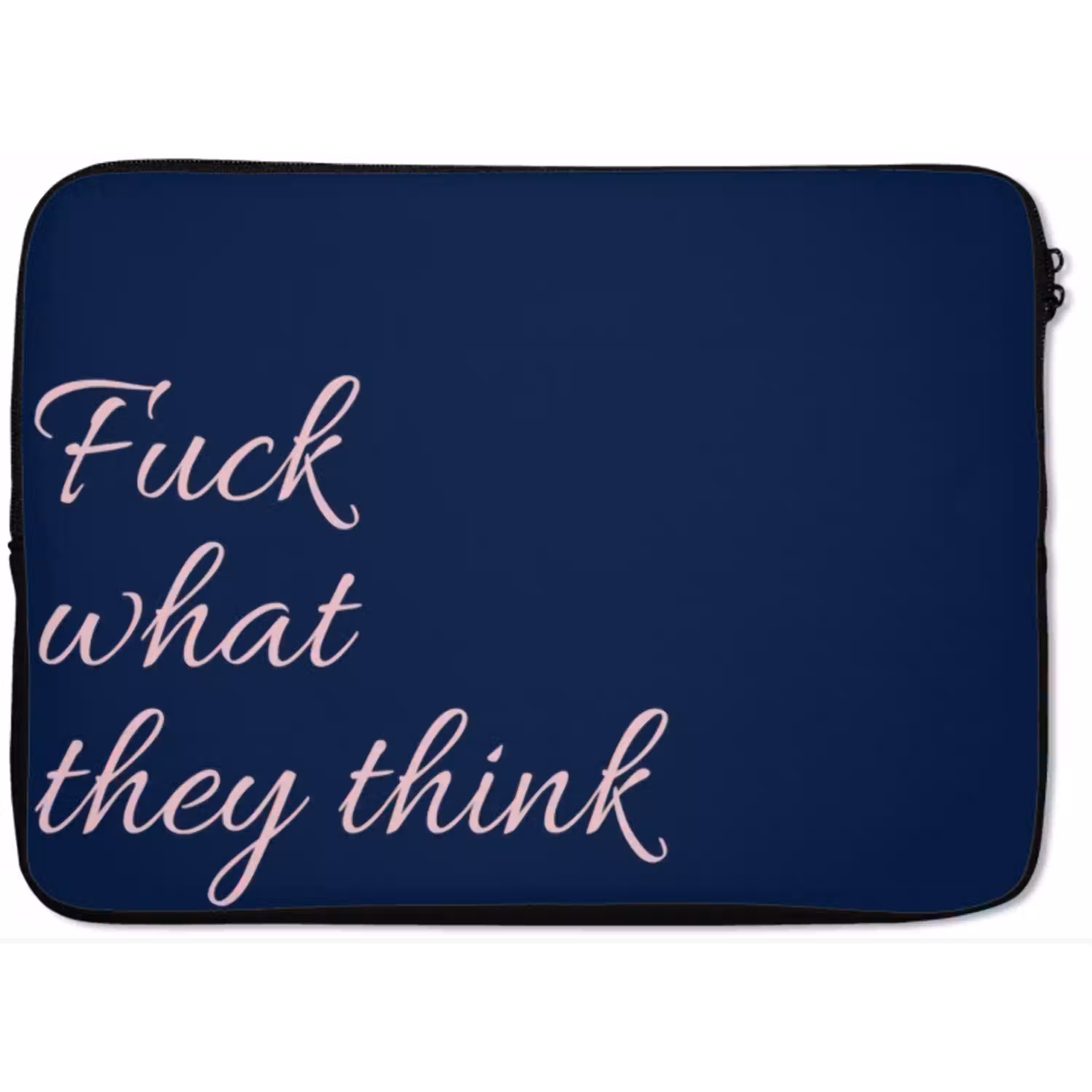 Fuck what they think - Blauw - Cursief laptophoes neopreen klein -zkaufland3dotto