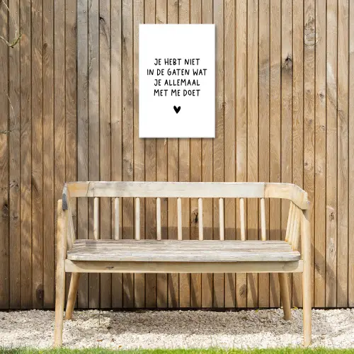 Quotes - Wat je allemaal met me doet - Spreuken Tuinposter op houten frame 2 cm dik klein -sfeer4