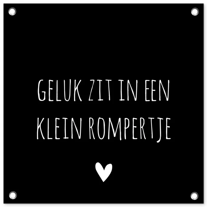 Spreuken - Quotes - Geluk zit in een klein rompertje tuinposter los doek klein -3d
