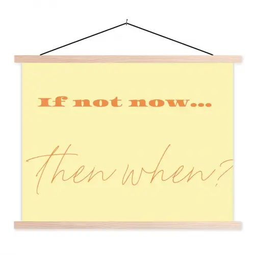 Geel - Oranje - if not now then when textielposter latten blank klein -3d