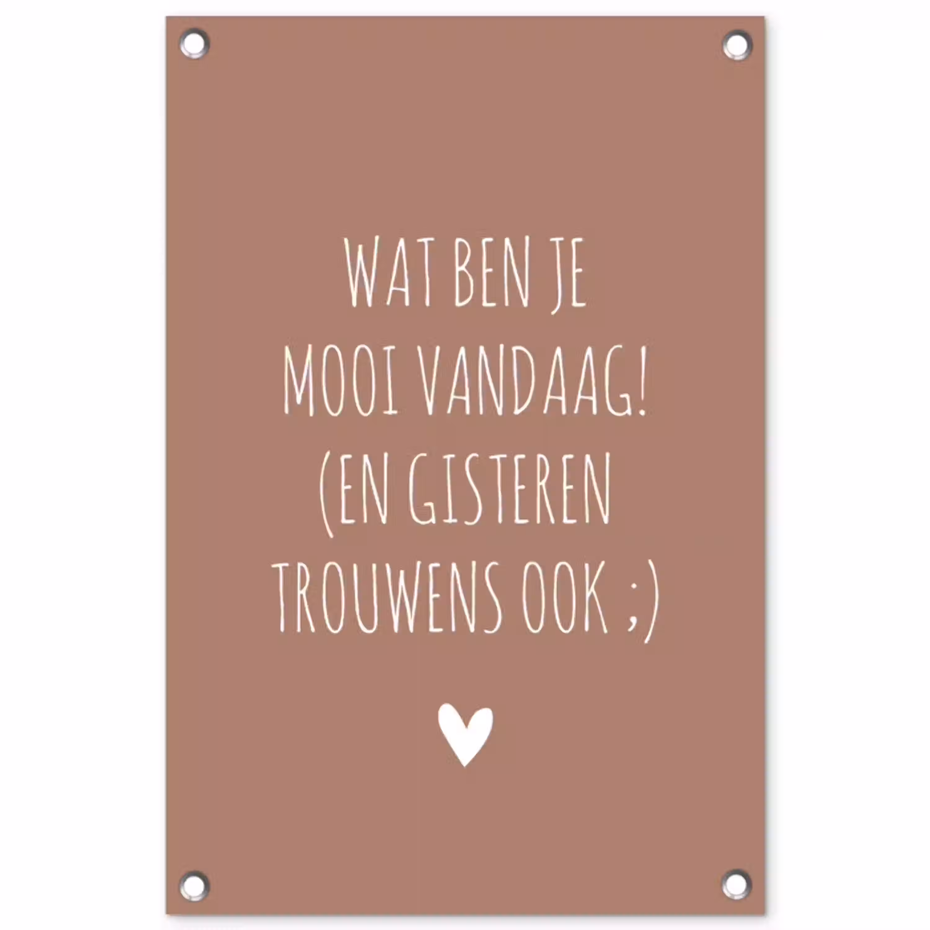 Wat ben je mooi vandaag - Quotes - Spreuken tuinposter los doek klein -3d