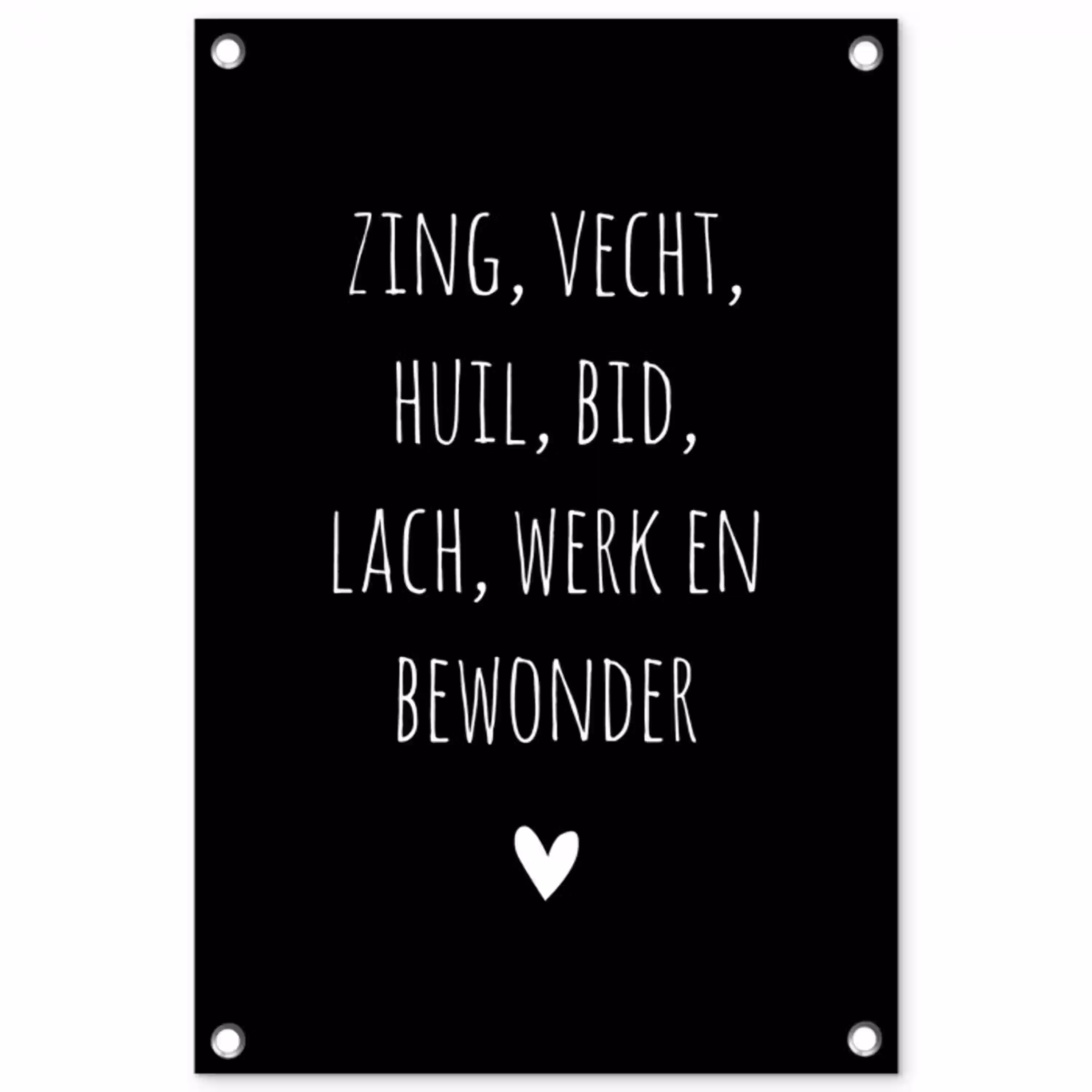 Spreuken - Zing vecht huil bid lach werk en bewonder - Quotes - Ramses Shaffy tuinposter los doek klein -3d