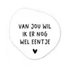 Quotes - Van jou wil ik er nog wel eentje - Spreuken Wandcirkel Organisch Forex 3mm klein -3d