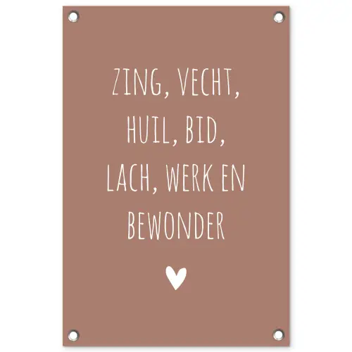 Spreuken - Zing vecht huil bid lach werk en bewonder - Quotes - Ramses Shaffy tuinposter los doek klein -3d