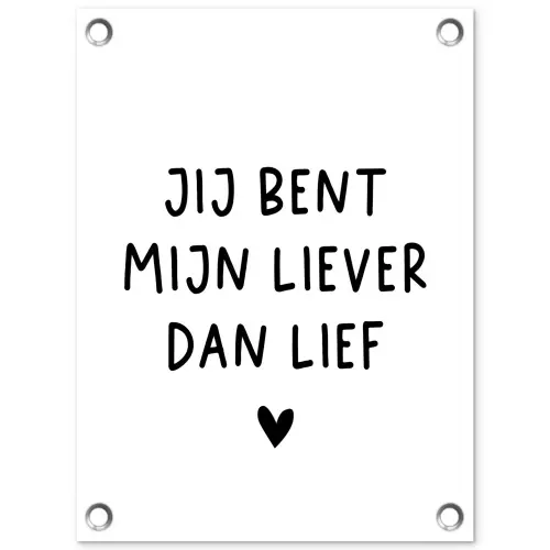 Spreuken - Jij bent mijn liever dan lief - Quotes tuinposter los doek klein -3d