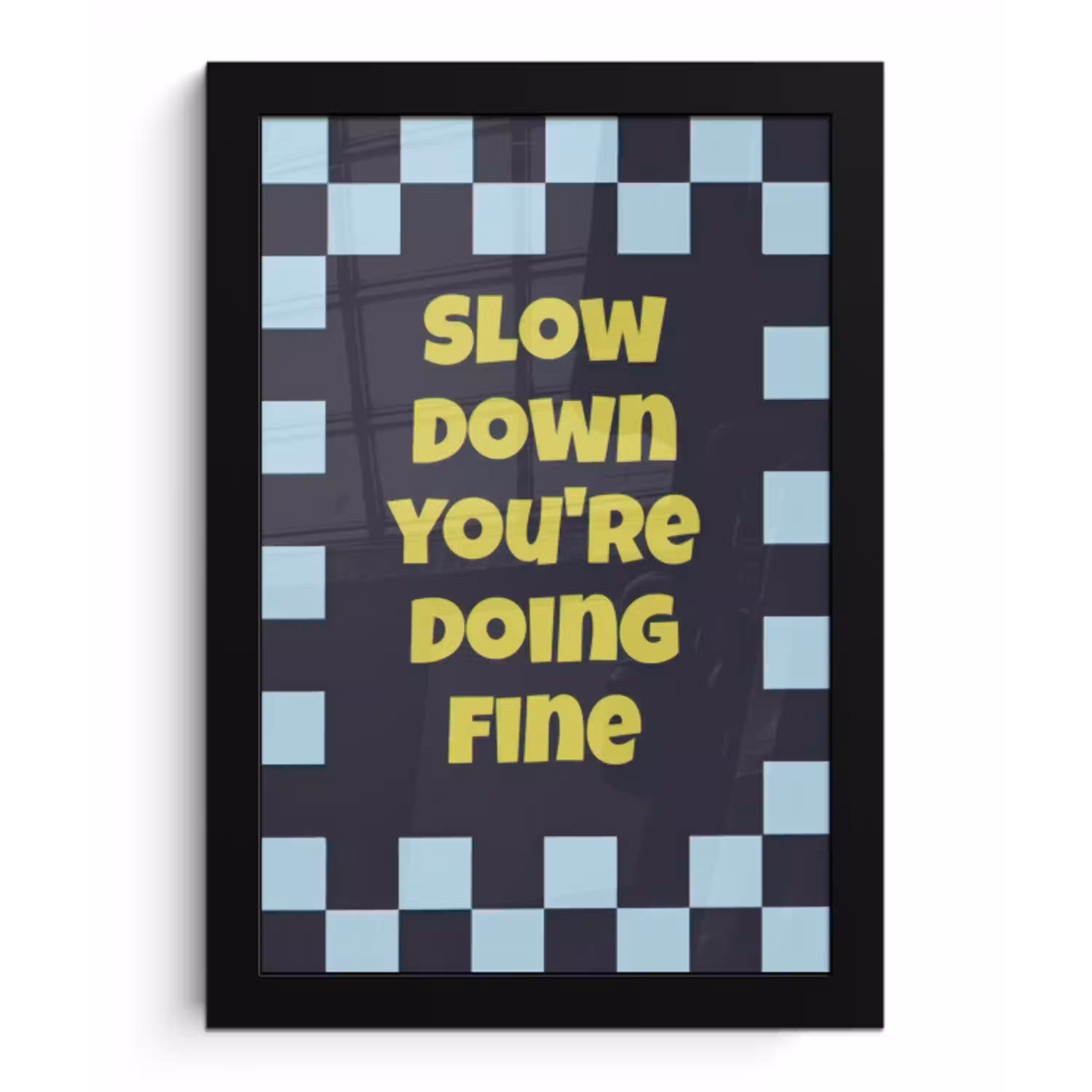 Patroon - Geblok - Blauw - Slow down you're doing fine fotolijst zwart zonder passe partout klein -3d