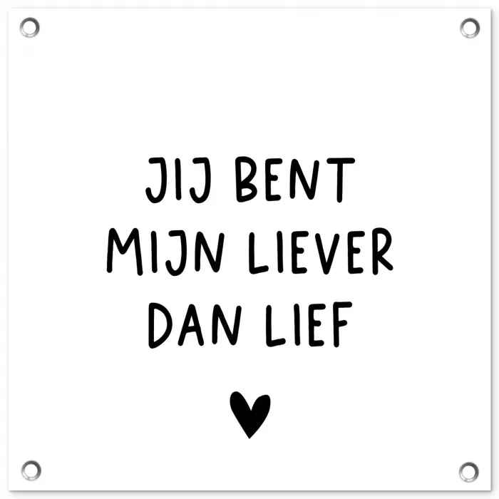 Quotes - Jij bent mijn liever dan lief - Spreuken tuinposter los doek klein -3d