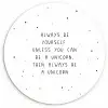Spreuken - Always be yourself - Unicorn - Quotes - Meisjes Wandcirkel kunststof plaat 5mm dik klein -3d