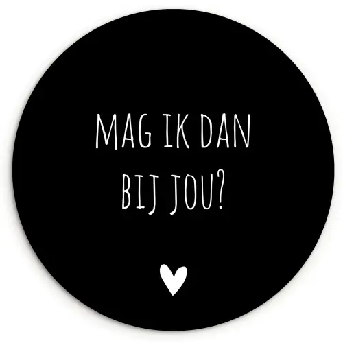 Mag ik dan bij jou - Spreuken - Quotes - Claudia de Breij Wandcirkel kunststof plaat 5mm dik klein -3d