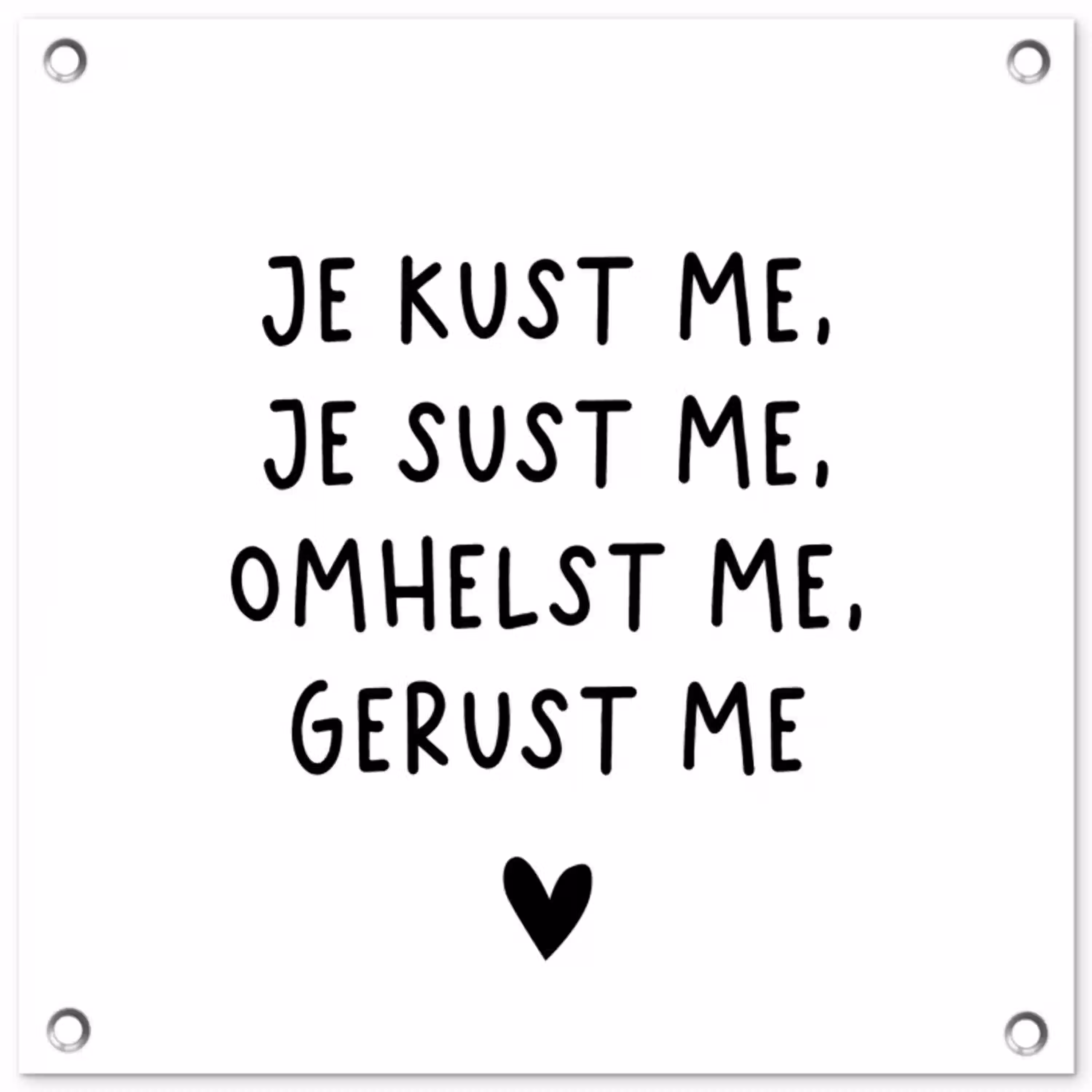 Spreuken - Quotes - Je kust je je sust me - Maaike Ouboter tuinposter los doek klein -3d