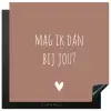 Quotes - Mag ik dan bij jou - Claudia de Breij - Spreuken Inductie beschermer vinyl 3mm middel -3d