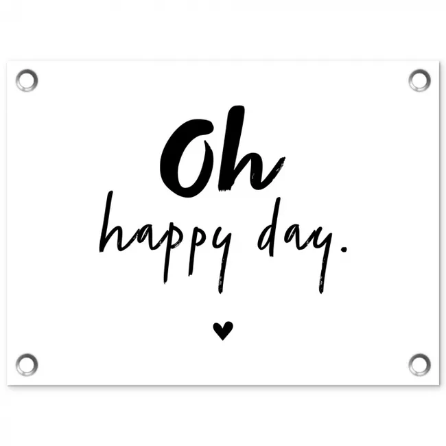 Quotes - Oh happy day - Spreuken - Geluk tuinposter los doek klein -3d