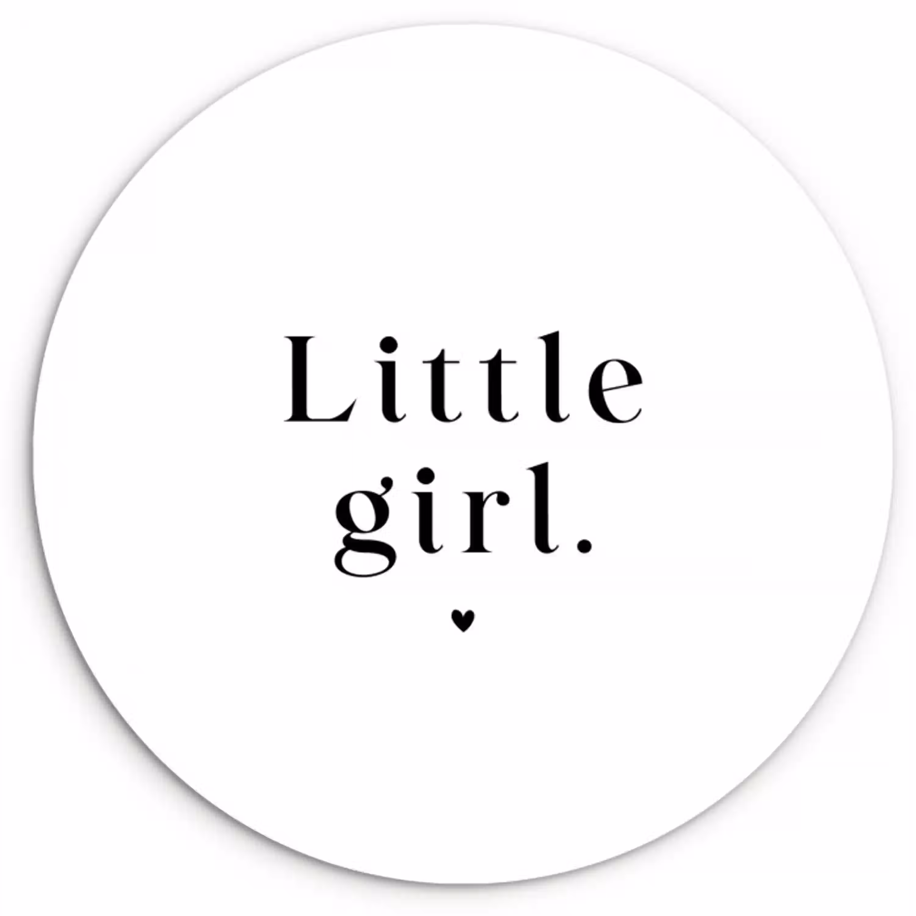 Spreuken - Little girl - Meisje - Kinderen  - Quotes Wandcirkel kunststof plaat 5mm dik klein -3d