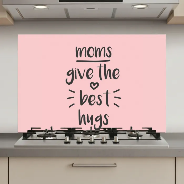 Spreuken - Moms give the best hugs - Quotes - Mama keuken achterwand spatscherm klein -3d_website