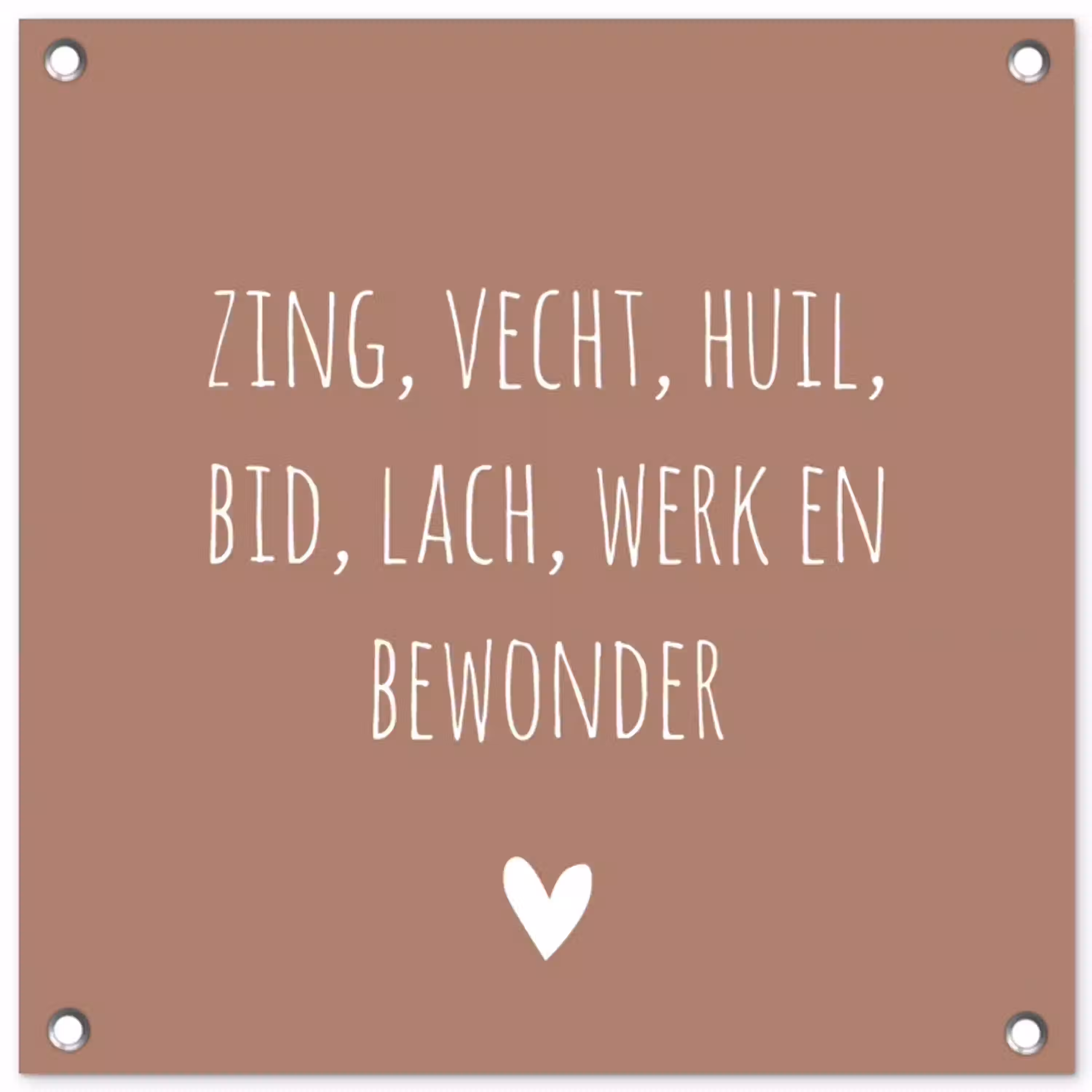Zing vecht huil bid lach werk en bewonder - Quotes - Spreuken - Ramses Shaffy tuinposter los doek klein -3d