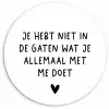 Spreuken - Quotes - Wat je allemaal met me doet Wandcirkel kunststof plaat 5mm dik klein -3d