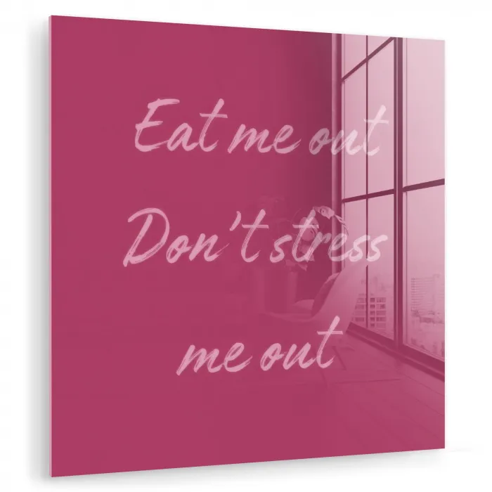 eat me out don't stress me out - Roze - Minimalistisch plexiglas 5mm klein -zzzproduct_nieuw