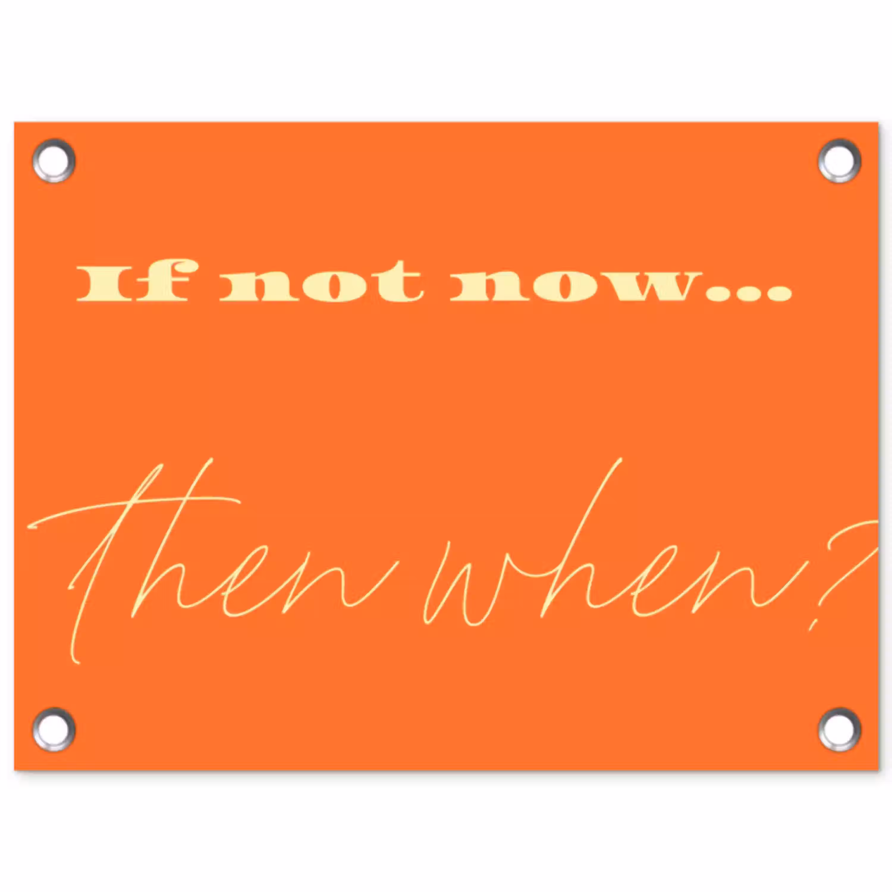 If not now then when - Oranje - Geel - Levendig tuinposter los doek klein -3d