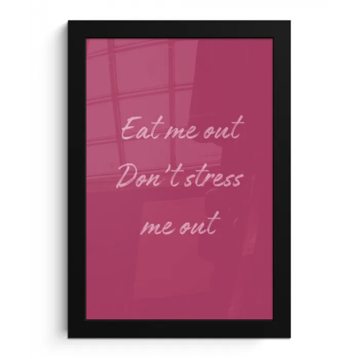 eat me out don't stress me out - Roze - Minimalistisch fotolijst zwart zonder passe partout klein -3d