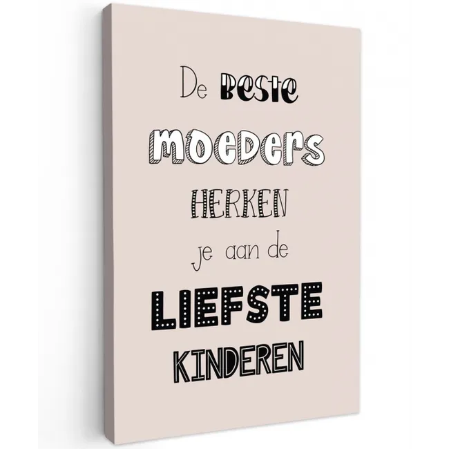 Spreuken - Quotes De Beste Moeders Hebben De Liefste Kinderen - Moederdag - Mama cadeau canvas 2cm klein -z3d