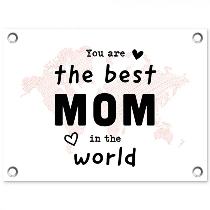 Quotes - You are the best mom in the world - Spreuken - Mama tuinposter los doek klein -3d