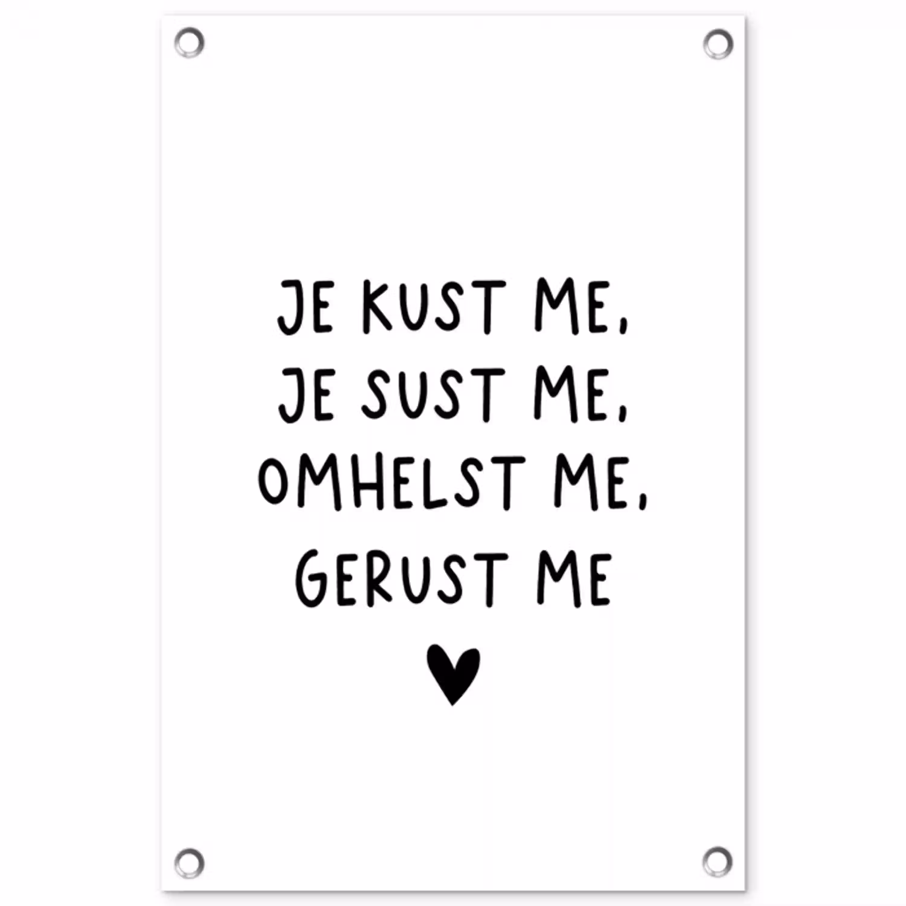 Spreuken - Quotes - Je kust je je sust me - Maaike Ouboter tuinposter los doek klein -3d
