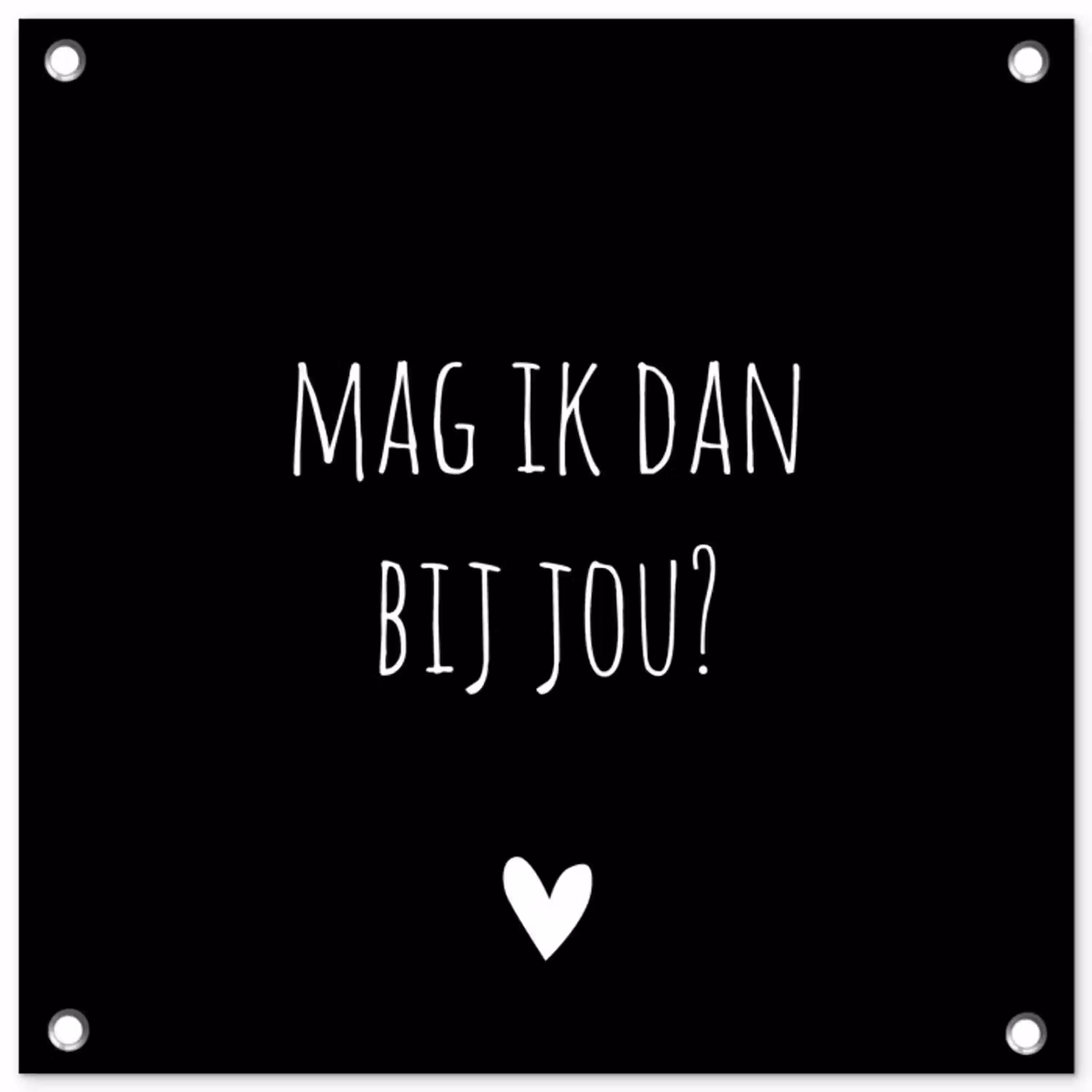 Mag ik dan bij jou - Spreuken - Quotes - Claudia de Breij tuinposter los doek klein -3d