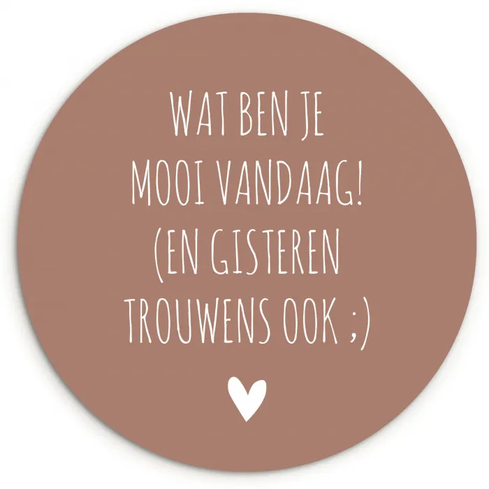 Wat ben je mooi vandaag - Spreuken - Quotes Wandcirkel kunststof plaat 5mm dik klein -3d