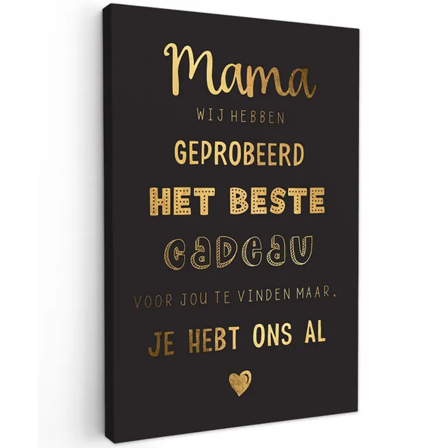 Spreuken - Quotes Mama Je Hebt Ons Al - Moeder - Moederdag cadeau voor mama - Goud canvas 2cm klein -z3d